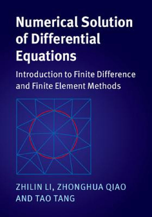 Numerical Solution of Differential Equations: Introduction to Finite Difference and Finite Element Methods by Zhilin Li, Zhonghua Qiao, Tao Tang