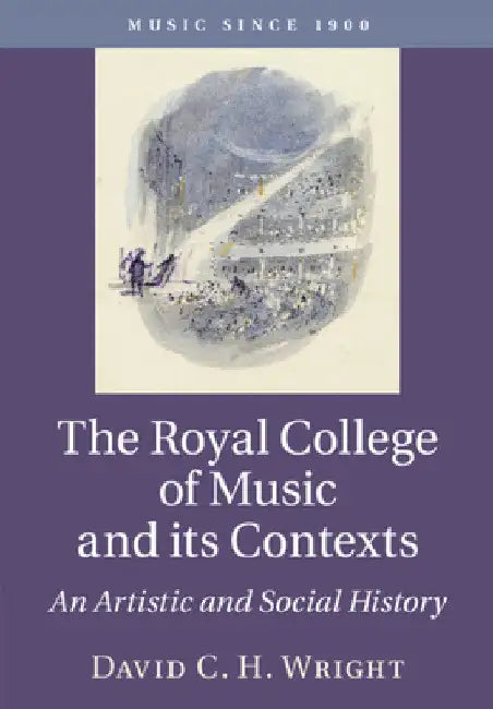 The Royal College of Music and its Contexts by David C. H. Wright
