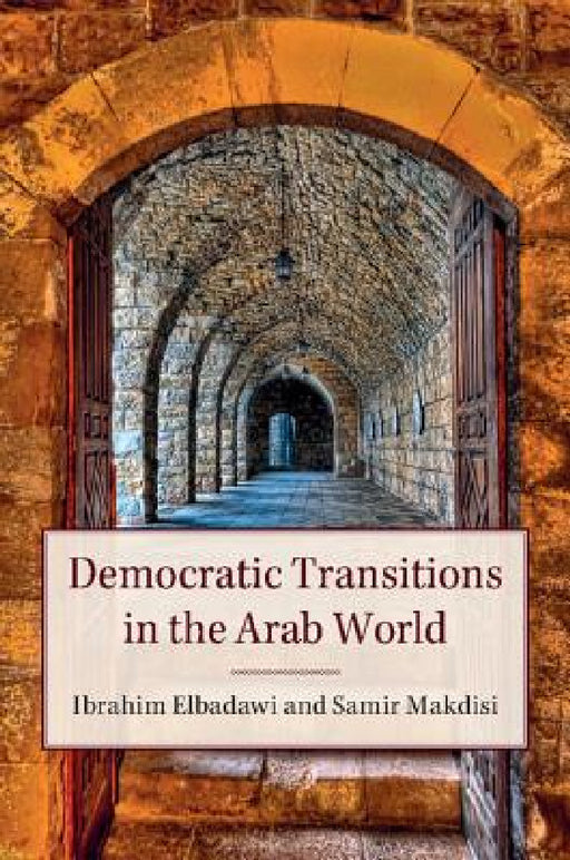 Democratic Transitions in the Arab World by Ibrahim Elbadawi, Samir Makdisi