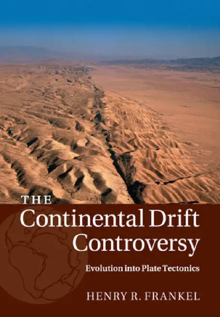 The Continental Drift Controversy by Henry R. Frankel