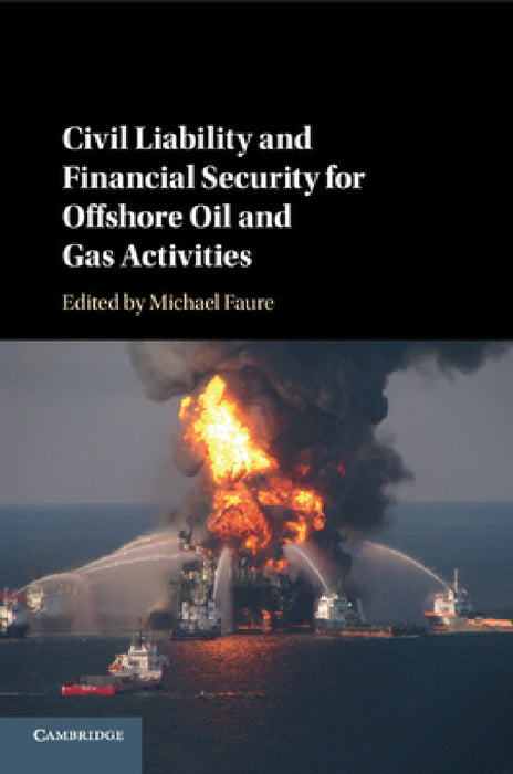 Civil Liability and Financial Security for Offshore Oil and Gas Activities by Michael Faure