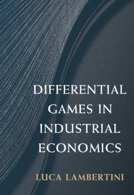 Differential Games in Industrial Economics by Luca Lambertini
