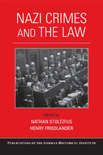 Nazi Crimes and the Law by Nathan Stoltzfus, Henry Friedlander
