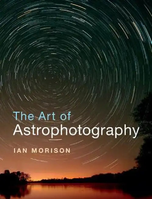 The Art of Astrophotography by Ian Morison