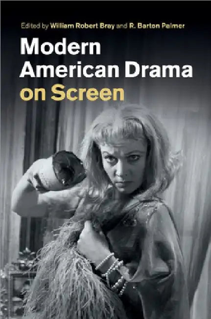 Modern American Drama on Screen by William Robert Bray