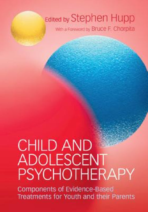 Child and Adolescent Psychotherapy by Stephen Hupp, Bruce F. Chorpita