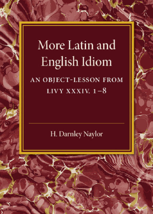 More Latin and English Idiom by H. Darnley Naylor