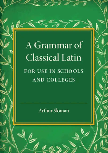 A Grammar of Classical Latin by Arthur Sloman