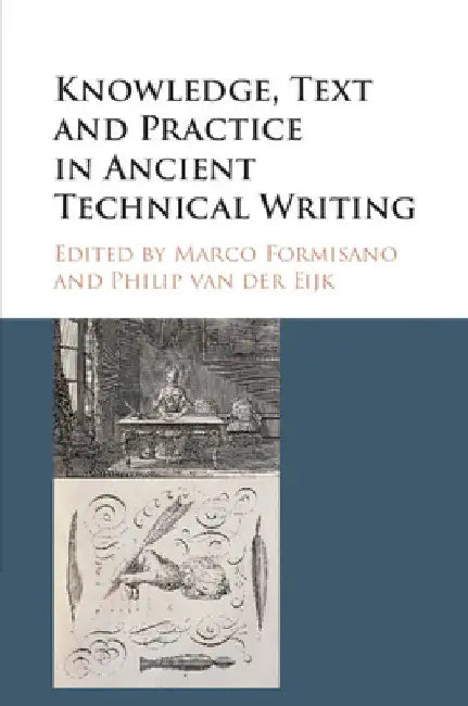 Knowledge, Text and Practice in Ancient Technical Writing by Marco Formisano