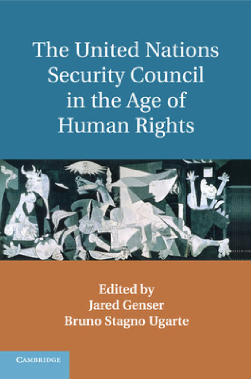 The United Nations Security Council in the Age of Human Rights by Jared Genser, Bruno Stagno Ugarte