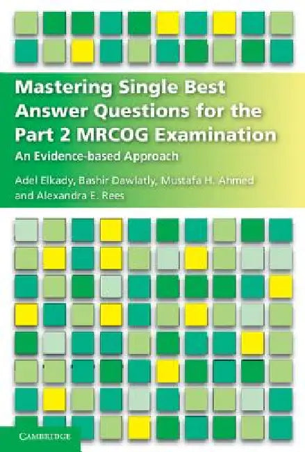 Mastering Single Best Answer Questions for the Part 2 Mrcog Examination: An Evidence-Based Approach by Adel Elkady, Bashir Dawlatly, Mustafa Hassan Ahmed