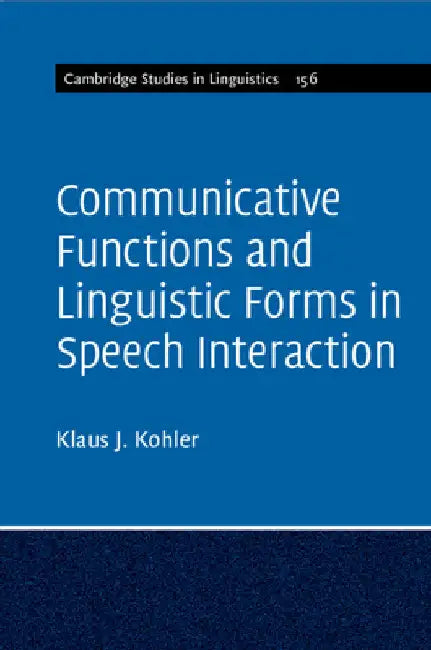 Communicative Functions and Linguistic Forms in Speech Interaction by Klaus J. Kohler