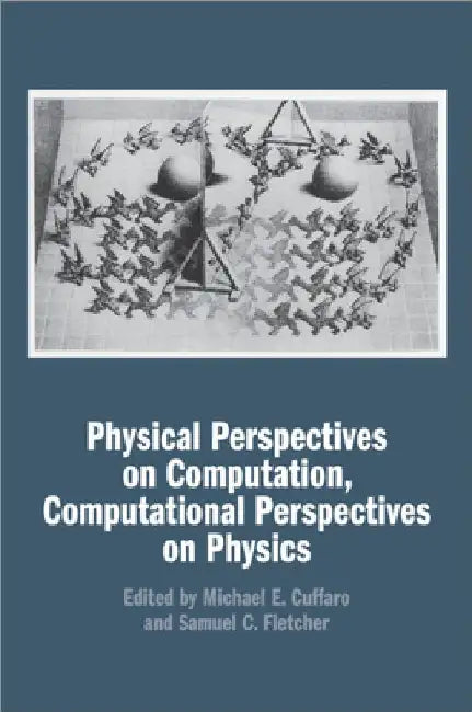 Physical Perspectives on Computation, Computational Perspectives on Physics by Michael E. Cuffaro