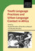 Youth Language Practices and Urban Language Contact in Africa by Rajend Mesthrie
