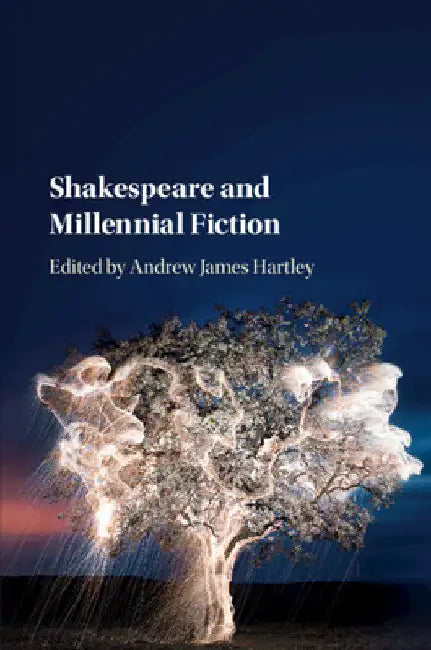 Shakespeare and Millennial Fiction by Andrew James Hartley