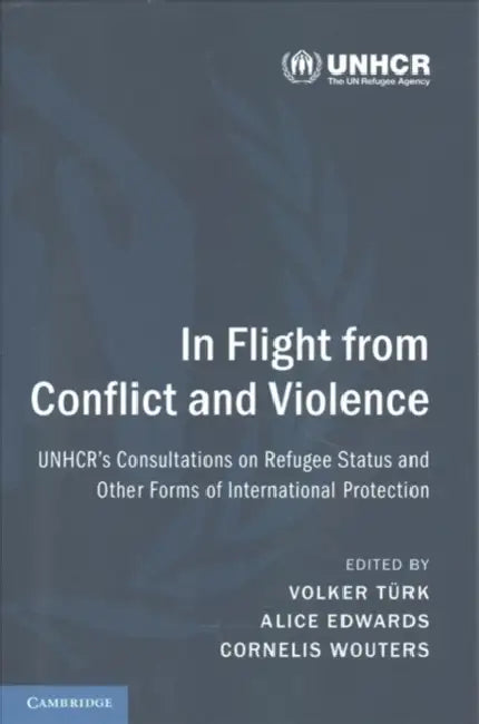 In Flight from Conflict and Violence by Volker Turk, Alice Edwards, Cornelis Wouters