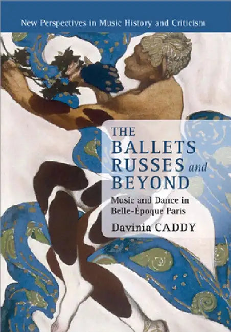 The Ballets Russes and Beyond by Davinia Caddy