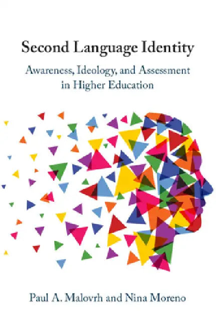 Second Language Identity: Awareness, Ideology, and Assessment in Higher Education by Paul A. Malovrh, Nina Moreno