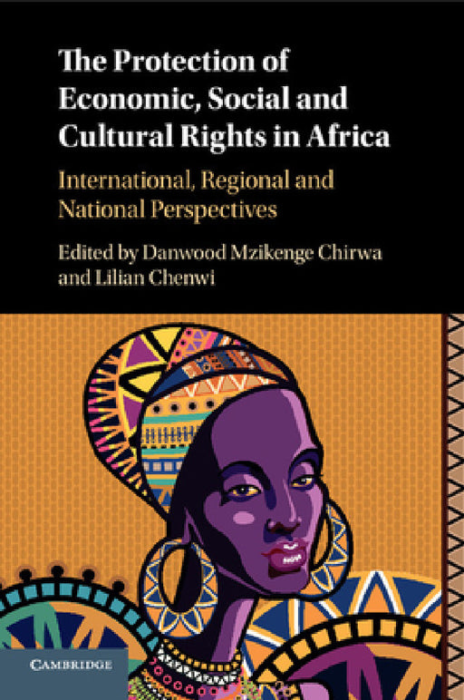 The Protection of Economic, Social and Cultural Rights in Africa by Danwood Mzikenge Chirwa, Lilian Chenwi
