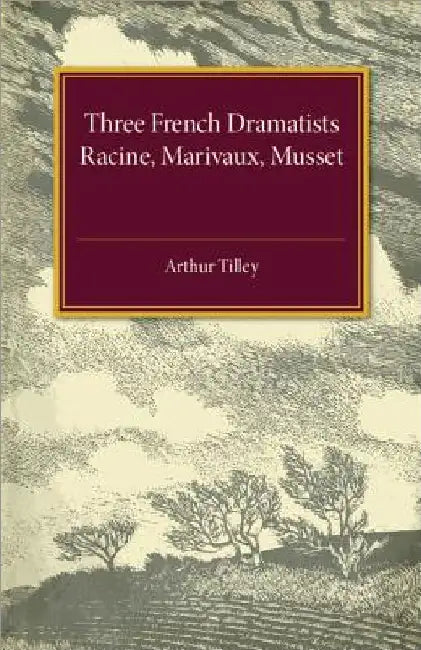 Three French Dramatists by Arthur Augustus Tilley