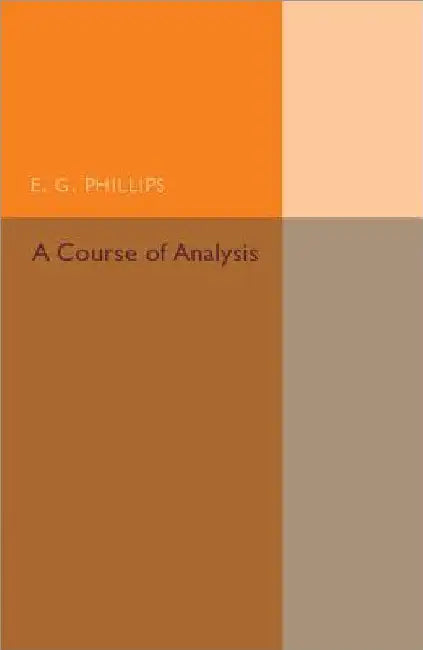 A Course of Analysis by E. G. Phillips