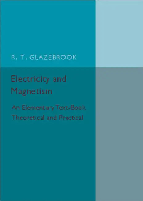 Electricity and Magnetism by R. T. Glazebrook