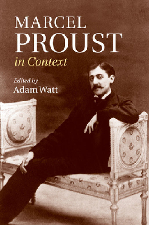 Marcel Proust in Context by Adam Watt