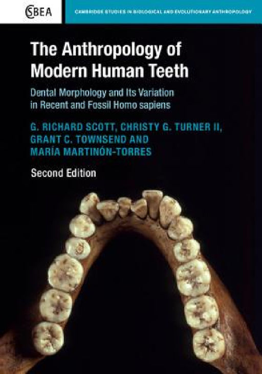 The Anthropology of Modern Human Teeth: Dental Morphology and Its Variation in Recent and Fossil Homo Sapiens by G. Richard Scott, Christy G. Turner II, Grant C. Townsend