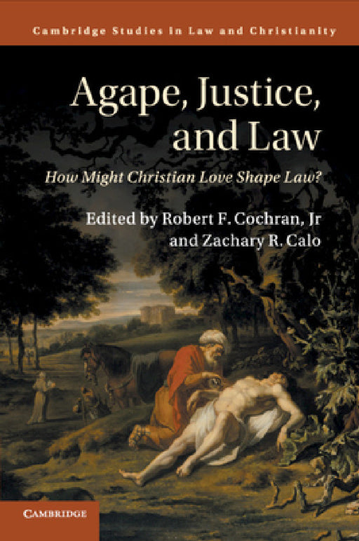 Agape, Justice, and Law by Jr. Cochran Robert F., Zachary R. Calo