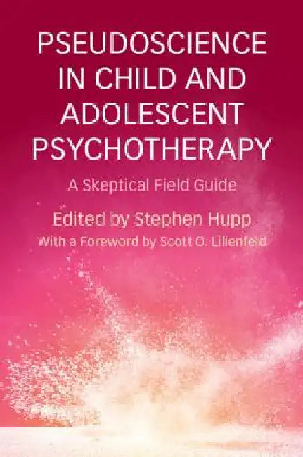 Pseudoscience in Child and Adolescent Psychotherapy by Stephen Hupp