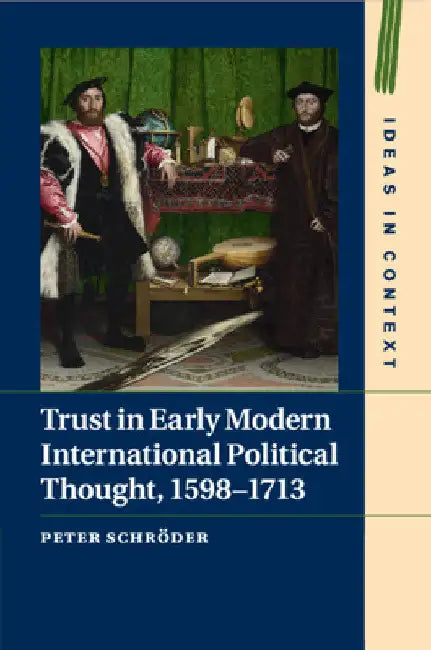 Trust in Early Modern International Political Thought, 1598-1713 by Peter Schröder