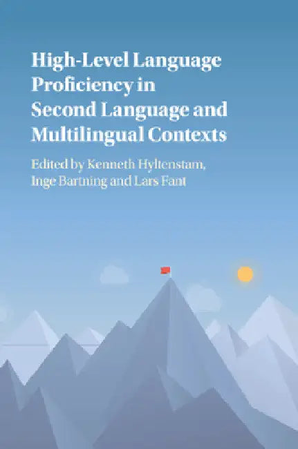 High-Level Language Proficiency in Second Language and Multilingual Contexts by Kenneth Hyltenstam