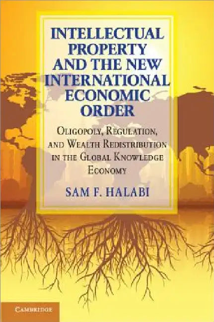 Intellectual Property and the New International Economic Order by Sam F. Halabi