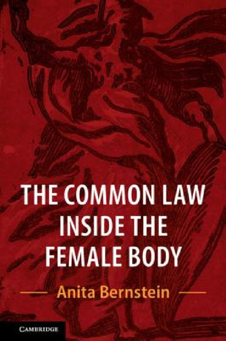 The Common Law Inside the Female Body by Anita Bernstein