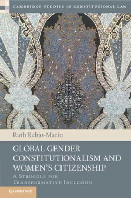 Global Gender Constitutionalism and Women's Citizenship by Ruth Rubio-Marin