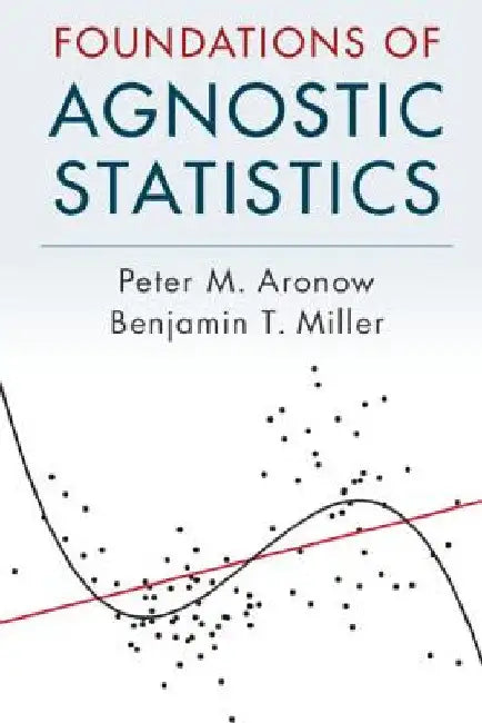 Foundations of Agnostic Statistics by Peter M. Aronow
