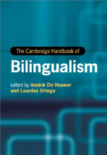 The Cambridge Handbook of Bilingualism by Annick de Houwer
