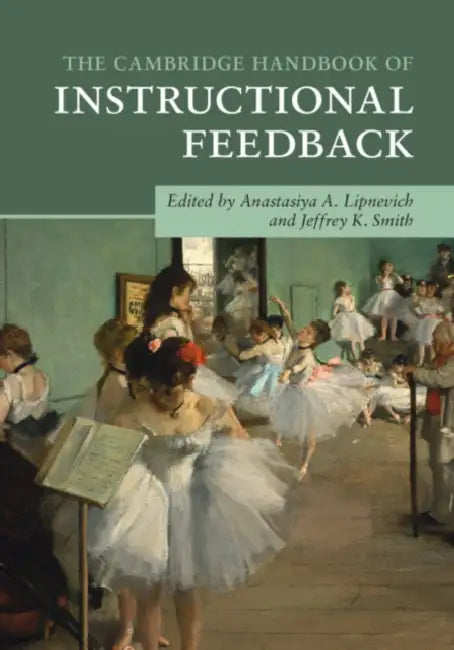 The Cambridge Handbook of Instructional Feedback by Anastasiya A. Lipnevich, Jeffrey K. Smith