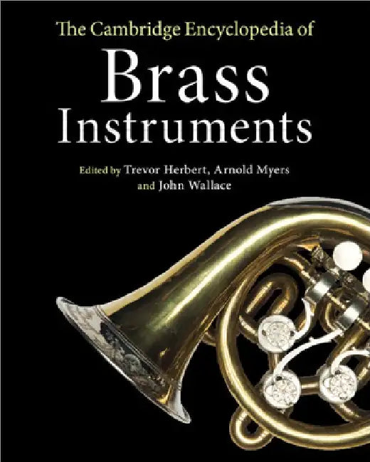 The Cambridge Encyclopedia of Brass Instruments by Trevor Herbert