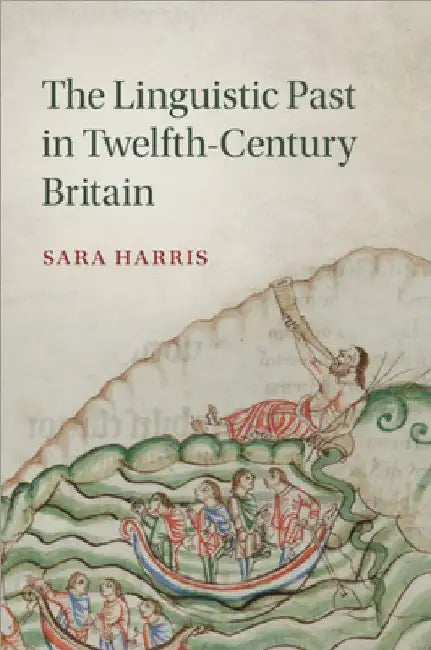 The Linguistic Past in Twelfth-Century Britain by Sara Harris