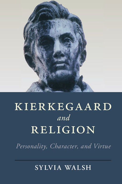Kierkegaard and Religion: Personality, Character, and Virtue by Sylvia Walsh