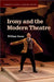 Irony and the Modern Theatre by William Storm