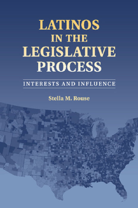 Latinos in the Legislative Process by Stella M. Rouse