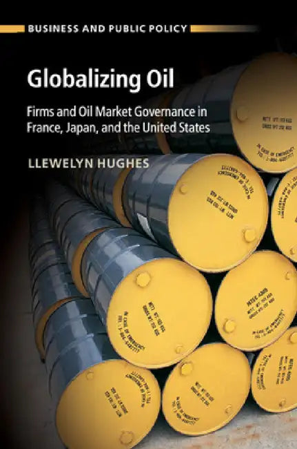 Globalizing Oil by Llewelyn Hughes