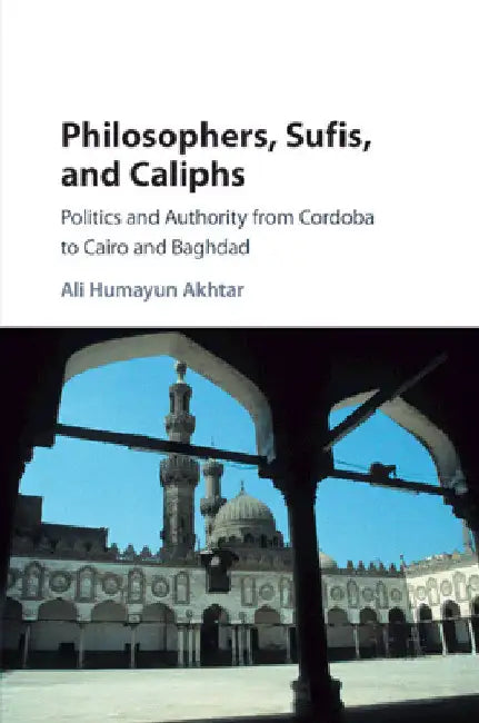 Philosophers, Sufis, and Caliphs by Ali Humayun Akhtar