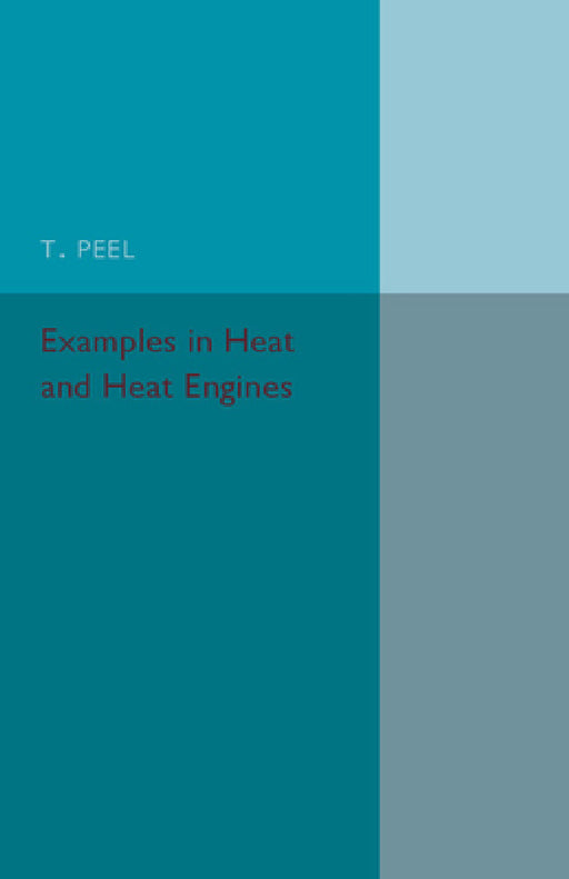 Examples in Heat and Heat Engines by T. Peel