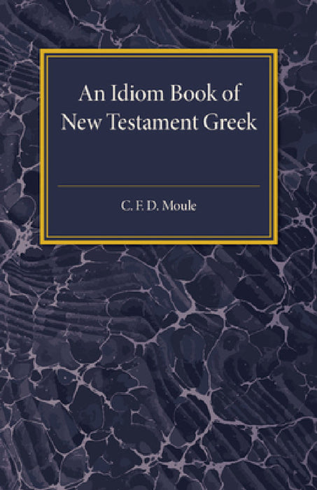 An Idiom Book Of New Testament Greek by C. F. D. Moule