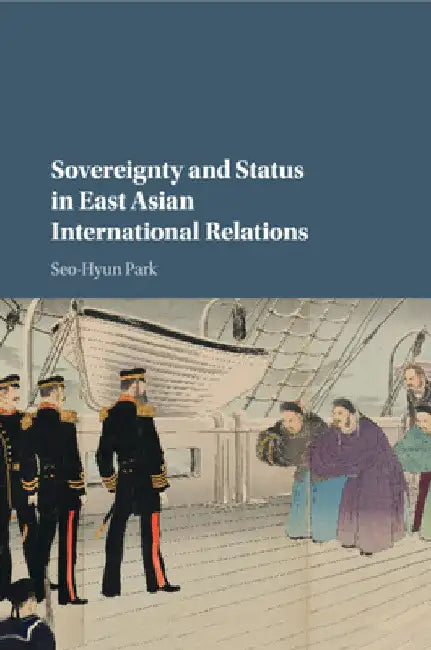 Sovereignty and Status in East Asian International Relations by Seo-Hyun Park