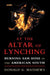 At the Altar of Lynching: Burning Sam Hose in the American South by Donald G. Mathews
