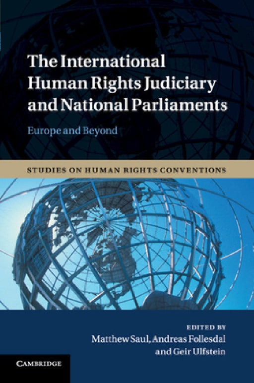 The International Human Rights Judiciary and National Parliaments by Matthew Saul, Andreas Follesdal, Geir Ulfstein